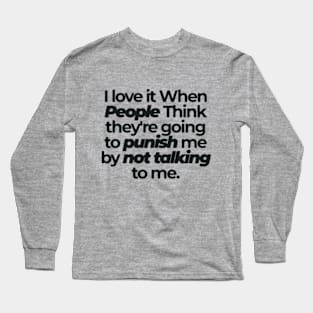 I love it when People Think .. Funny Saying to people Long Sleeve T-Shirt